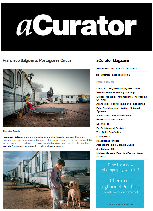 Featured in one of the most influential photo blogs curator sites in the United States: aCurator (July 2014) http://www.acurator.com/blog/2014/07/francisco-salgueiro-portuguese-circus.html